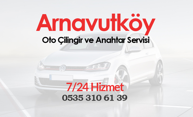 Arnavutköy Oto Çilingir Servisi
