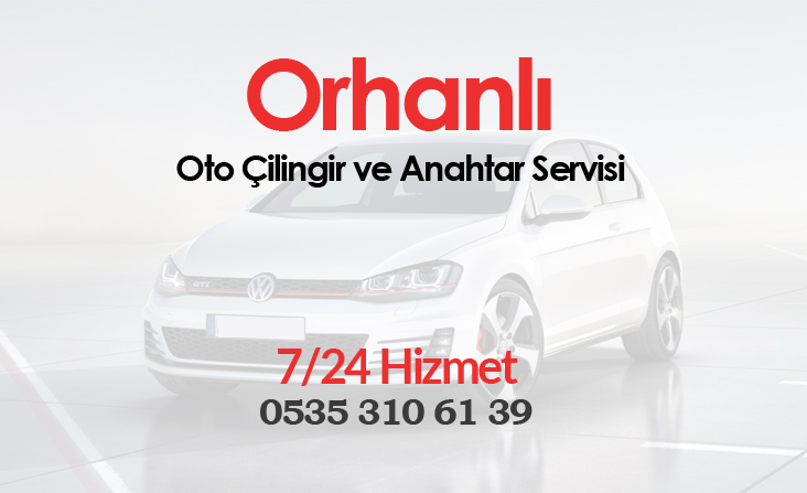 Orhanlı Oto Çilingir Servisi